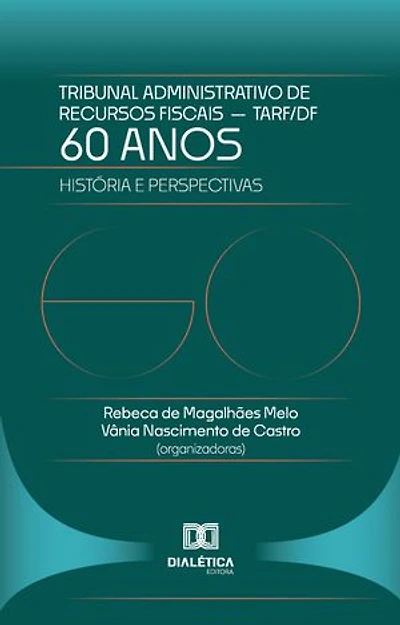 60 Anos do Tribunal Administrativo de Recursos Fiscais do DF – TARF: História e Perspectivas