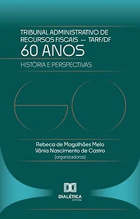 60 Anos do Tribunal Administrativo de Recursos Fiscais do DF – TARF: História e Perspectivas