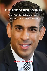 THE RISE OF RISHI SUNAK: First Ever British Asian and Youngest UK Prime Minister, things to know.