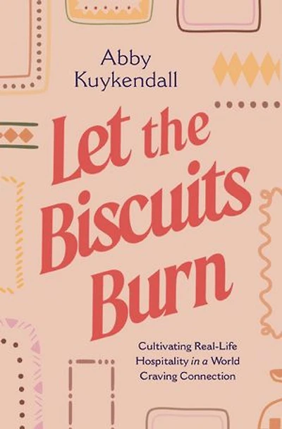Let the Biscuits Burn: Cultivating Real-Life Hospitality a World Craving Connection
