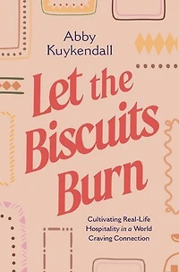Let the Biscuits Burn: Cultivating Real-Life Hospitality a World Craving Connection