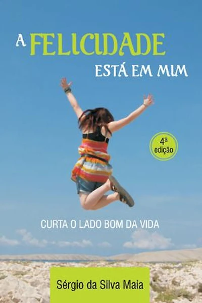 A felicidade está em mim: Curta o lado bom da vida