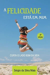 A felicidade está em mim: Curta o lado bom da vida