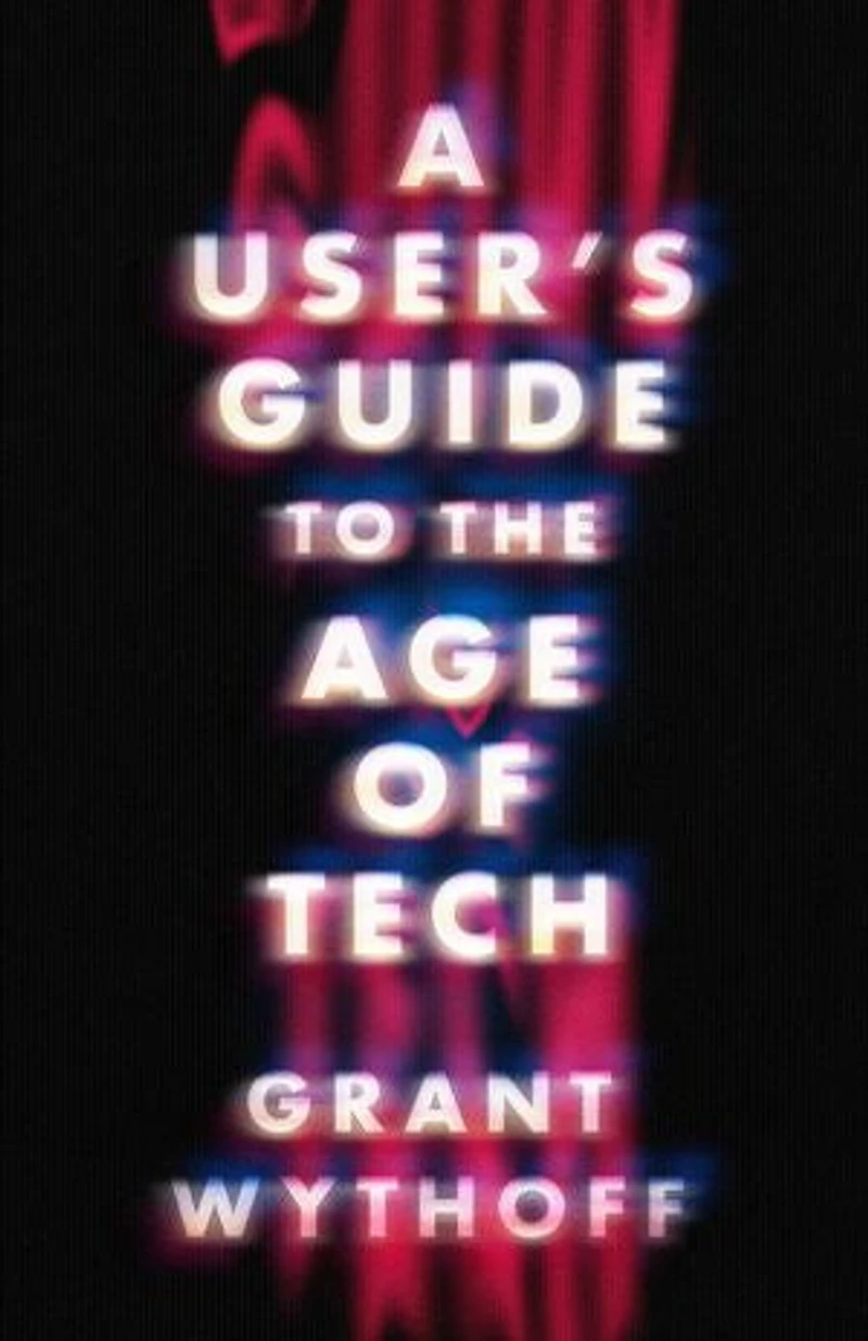 A User's Guide to the Age of Tech