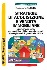 Strategie di acquisizione e vendita immobiliare: Suggerimenti pratici per agenti immobiliari, neofiti o esperti che vogliono distinguersi nel mercato