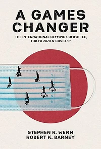 A Games Changer: The International Olympic Committee, Tokyo 2020, and COVID-19