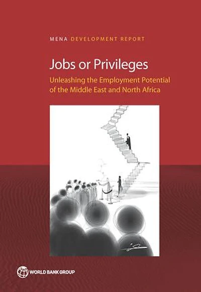 Jobs or Privileges: Unleashing the Employment Potential of Middle East and North Africa