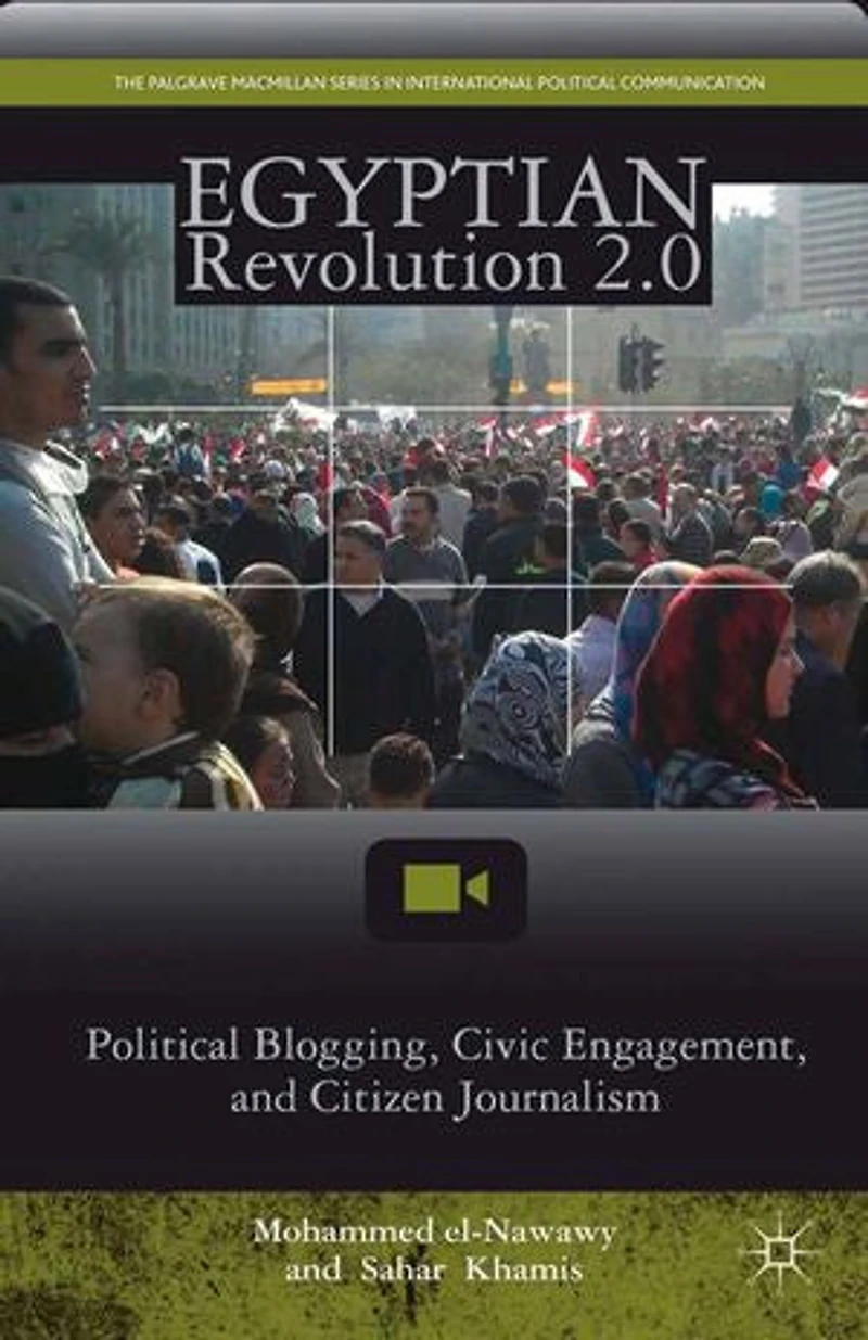 Egyptian Revolution 2.0: Political Blogging, Civic Engagement, And Citizen Journalism