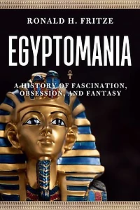 Egyptomania: A History Of Fascination, Obsession And Fantasy