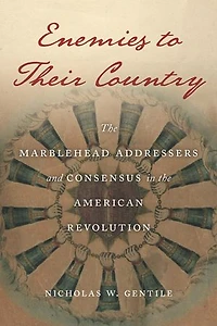 Enemies to Their Country: the Marblehead Addressers and Consensus American Revolution