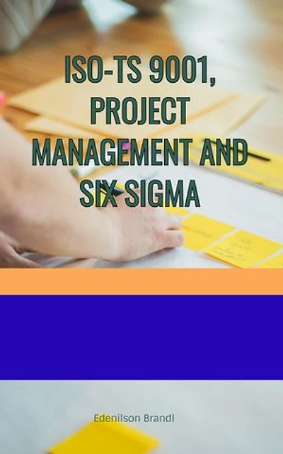 ISO-TS 9001, PROJECT MANAGEMENT AND SIX SIGMA