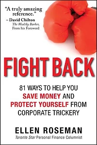 Fight Back: 81 Ways to Help You Save Money and Protect Yourself from Corporate Trickery