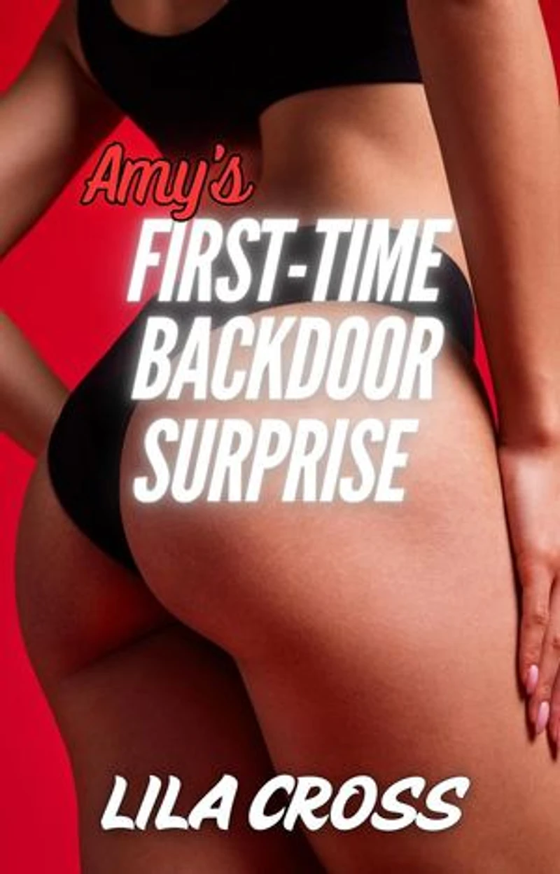 Amy's First-Time Backdoor Surprise: First Time Backdoor Fun, #1