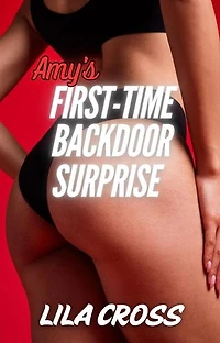 Amy's First-Time Backdoor Surprise: First Time Backdoor Fun, #1