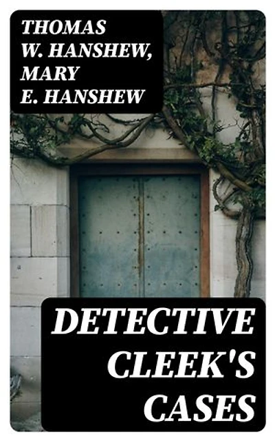 Detective Cleek's Cases: Enriched edition.