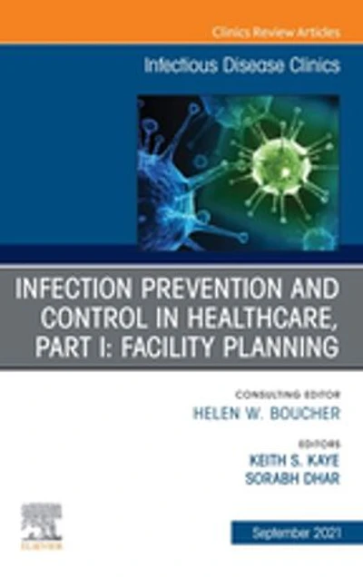 Infection Prevention and Control in Healthcare, Part I: Facility Planning, An Issue of Infectious Disease Clinics of North America