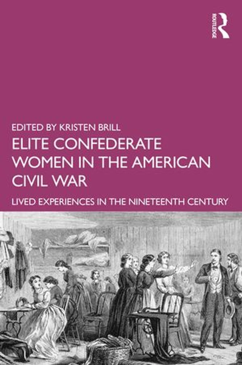 Elite Confederate Women the American Civil War: Lived Experiences Nineteenth Century
