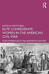 Elite Confederate Women the American Civil War: Lived Experiences Nineteenth Century