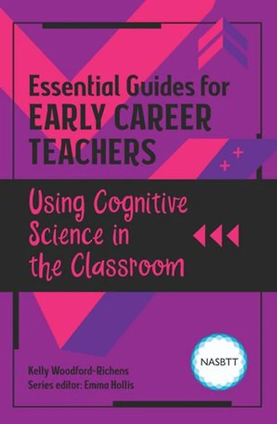 Essential Guides for Early Career Teachers: Using Cognitive Science the Classroom