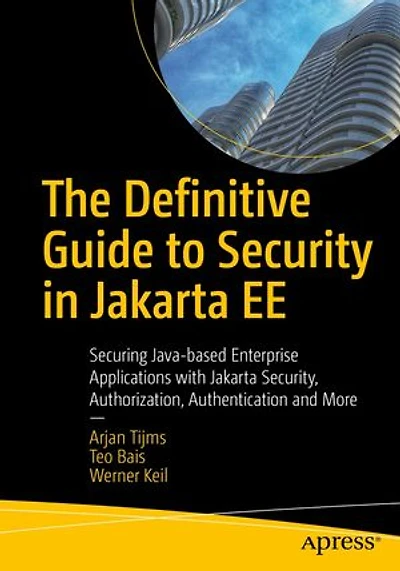 The Definitive Guide to Security Jakarta EE: Securing Java-based Enterprise Applications with Security, Authorization, Authentication and More