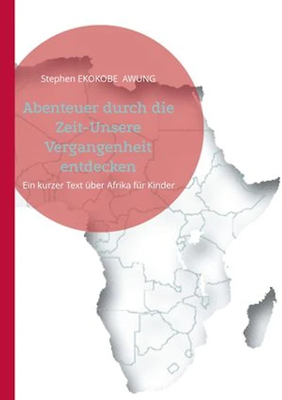 Abenteuer durch die Zeit-Unsere Vergangenheit entdecken: Ein kurzer Text über Afrika für Kinder