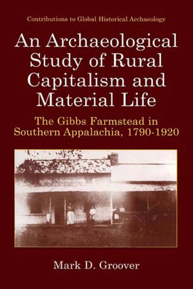 An Archaeological Study of Rural Capitalism and Material Life: The Gibbs Farmstead Southern Appalachia, 1790-1920