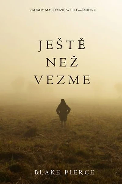 Ještě Než Vezme (Záhady Mackenzie White Kniha 4)