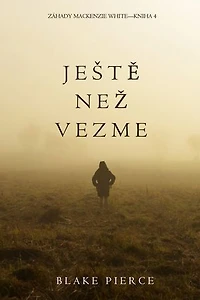 Ještě Než Vezme (Záhady Mackenzie White Kniha 4)
