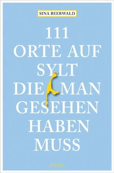 111 Orte auf Sylt, die man gesehen haben muss: Reiseführer