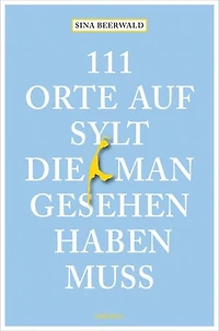 111 Orte auf Sylt, die man gesehen haben muss: Reiseführer