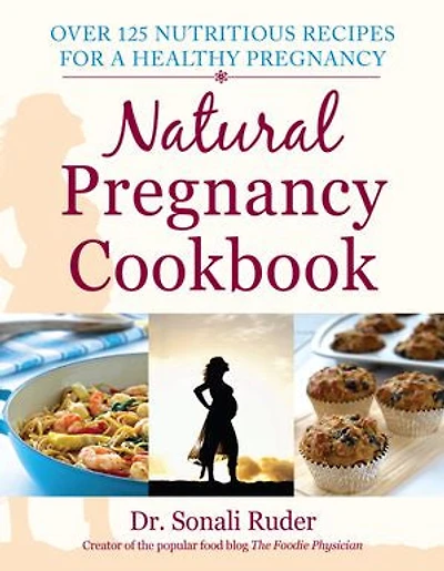 Natural Pregnancy Cookbook: Over 125 Nutritious Recipes For A Healthy