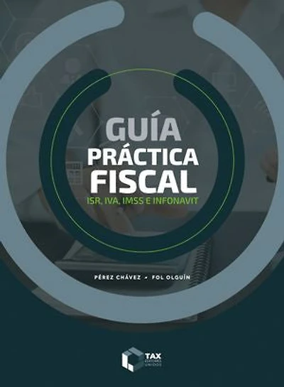 Guía práctica fiscal 2024: ISR, IVA, IMSS e Infonavit