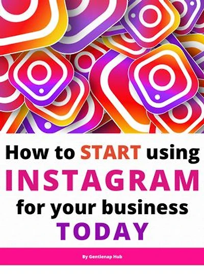 How to Start Using Instagram for Your Business Today