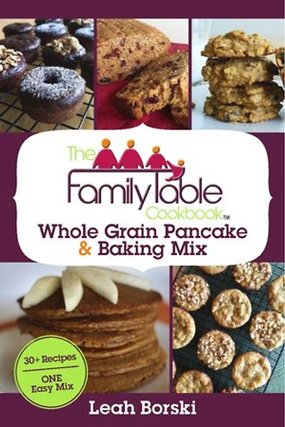 The Family Table Cookbook - Whole Grain Pancake & Baking Mix: 30+ Recipes | ONE Easy Mix