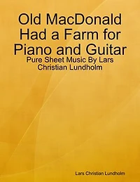 Old MacDonald Had a Farm for Piano and Guitar - Pure Sheet Music By Lars Christian Lundholm
