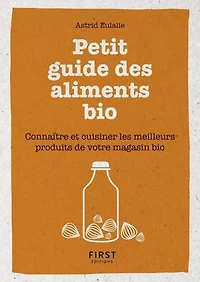 Petit livre de - Petit guide des aliments bio - Connaître et cuisiner les meilleurs produits de votr