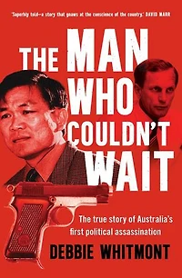 The Man Who Couldn't Wait: true story of Australia's first political assassination
