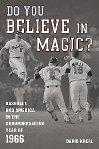Do You Believe Magic?: Baseball and America the Groundbreaking Year of 1966