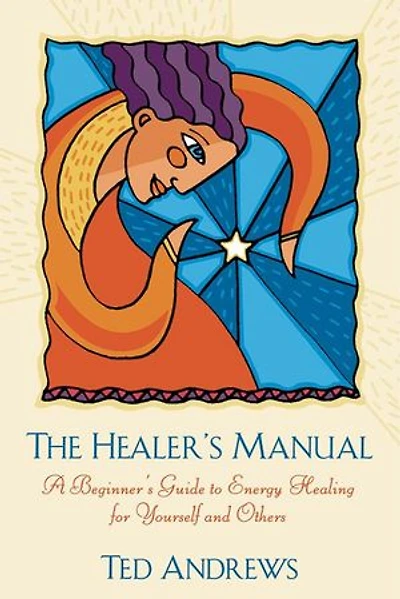 The Healer's Manual: A Beginner's Guide To Energy Healing For Yourself And Others