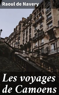 Les voyages de Camoens: Aventures exotiques et poésie: voyage au cœur des contrées lointaines avec un héros inspiré par Camões