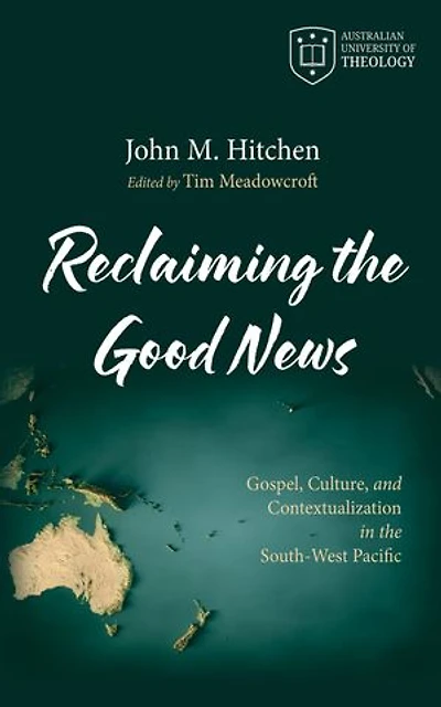 Reclaiming the Good News: Gospel, Culture, and Contextualization in the South-West Pacific