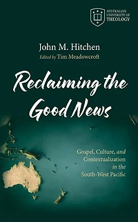 Reclaiming the Good News: Gospel, Culture, and Contextualization in the South-West Pacific