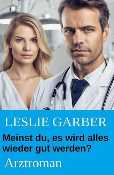 Meinst du, es wird alles wieder gut werden? Arztroman
