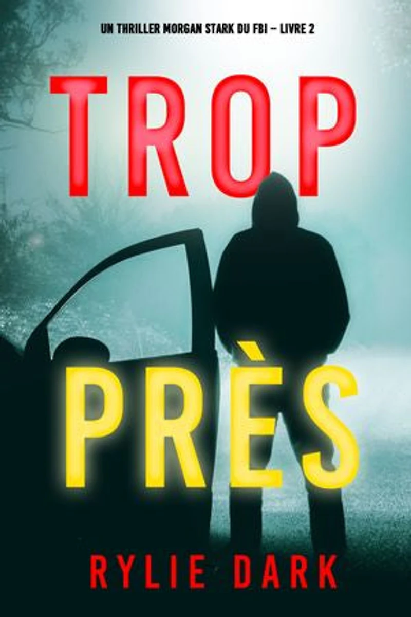 Trop près (Un thriller Morgan Stark du FBI Livre 2)