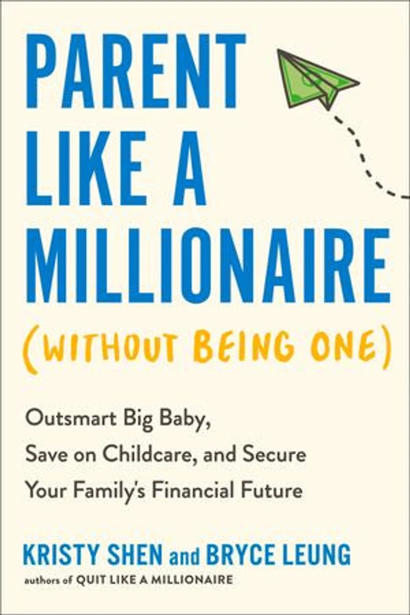 Parent Like a Millionaire (Without Being One): Outsmart Big Baby, Save on Childcare, and Secure Your Family's Financial Future