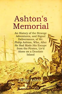 ASHTON'S MEMORIAL: An History of the Strange Adventures, and Signal Deliverances, of Mr. Philip Ashton