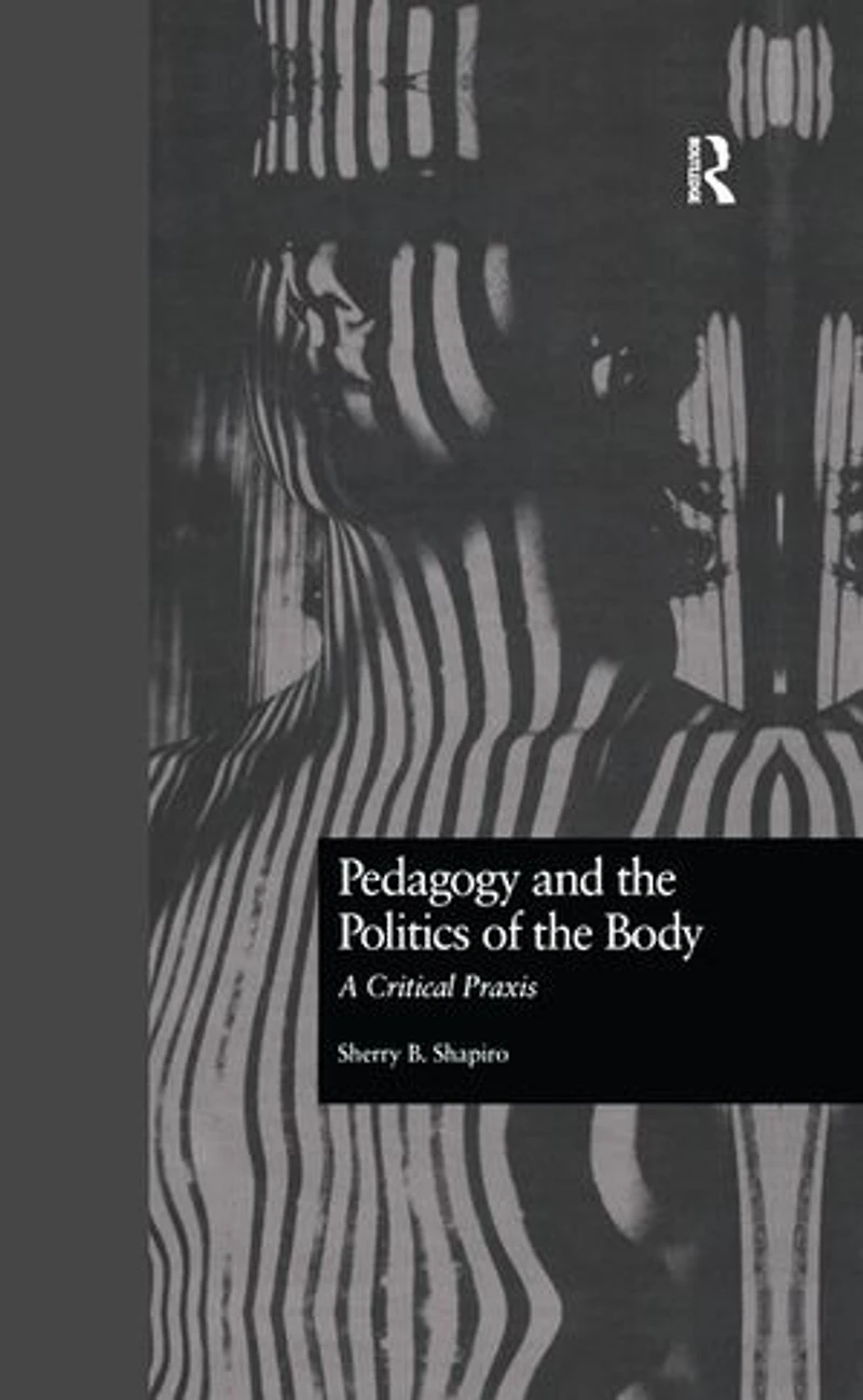 Pedagogy And The Politics Of Body: A Critical Praxis