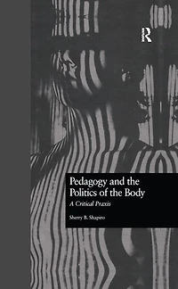 Pedagogy And The Politics Of Body: A Critical Praxis