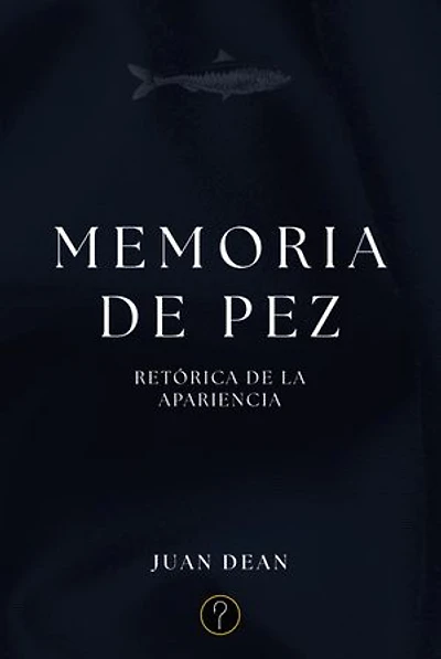 Memoria de pez: Retórica de la apariencia