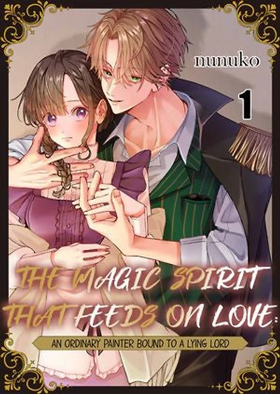 The Magic Spirit That Feeds on Love： An Ordinary Painter Bound to a Lying Lord: Volume 1